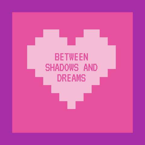Between Shadows and Dreams