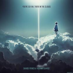 You're so Far, There in the Clouds