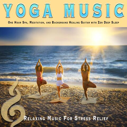 Yoga Music: One Hour Spa, Meditation, and Background Healing Guitar with Zen Deep Sleep