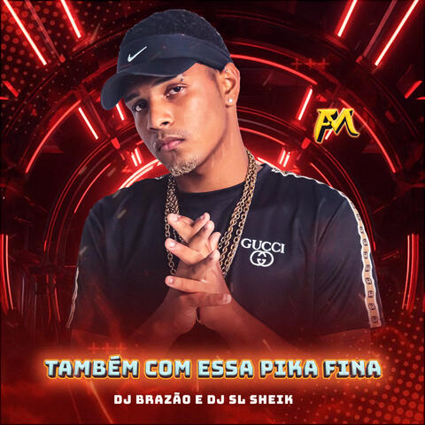 Também Com Essa Pika Fina