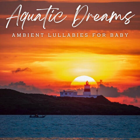 Aquatic Dreams: Ambient Lullabies for Baby