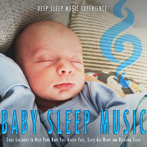 Baby Sleep Music: Chill Lullabies to Help Your Baby Fall Asleep Fast, SLeep All Night and Relaxing Sleep