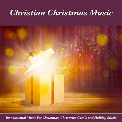 Christian Christmas Music: Instrumental Music For Christmas, Christmas Carols and Holiday Music