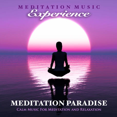 Meditation Paradise: Calm Music For Meditation and Relaxation
