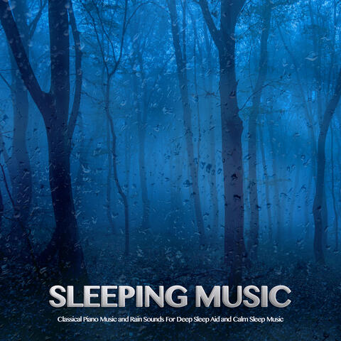 Sleeping Music: Classical Piano Music and Rain Sounds For Deep Sleep Aid and Calm Sleep Music