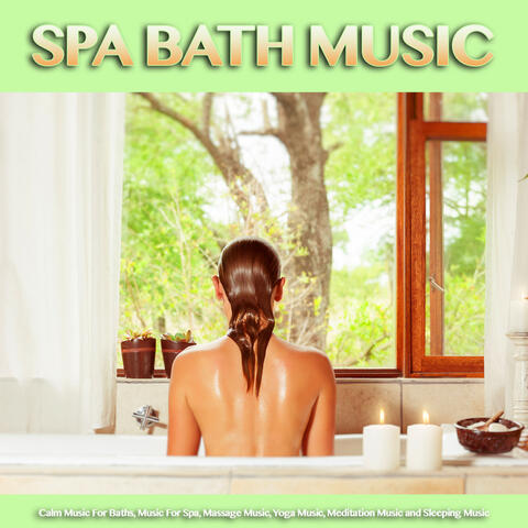 Spa Bath Music: Calm Music For Baths, Music For Spa, Massage Music, Yoga Music, Meditation Music and Sleeping Music