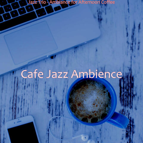 Jazz Trio - Ambiance for Afternoon Coffee