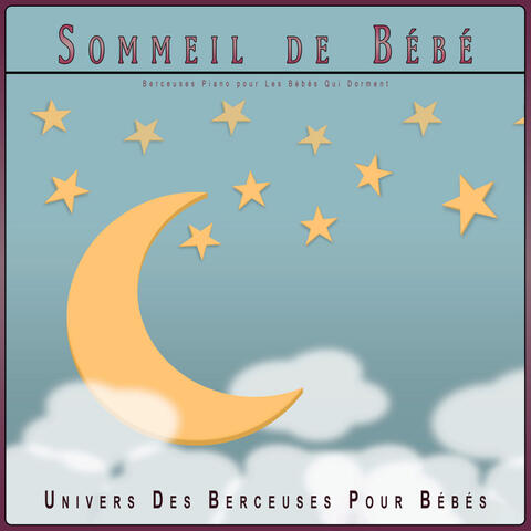 Sommeil de Bébé : Berceuses Piano pour Les Bébés Qui Dorment