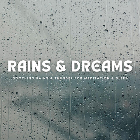 Rains & Dreams: Soothing Rains & Thunder For Meditation & Sleep