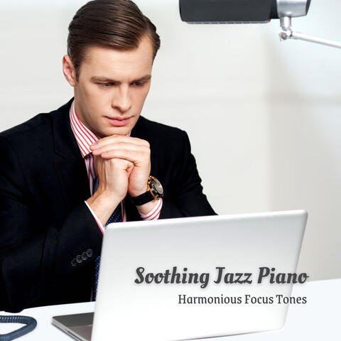 Soothing Jazz Piano: Harmonious Focus Tones