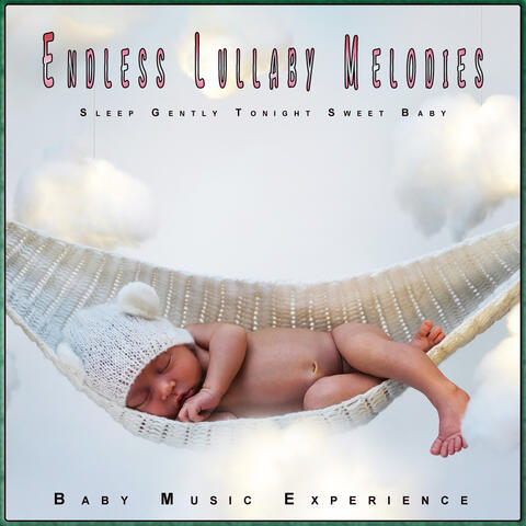 Endless Lullaby Melodies: Sleep Gently Tonight Sweet Baby