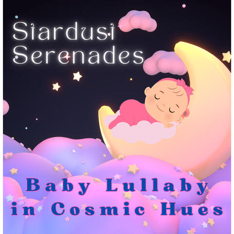 Stardust Serenades - Baby Lullaby in Cosmic Hues