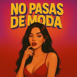 No Pasas De Moda