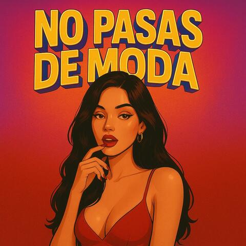 No Pasas De Moda
