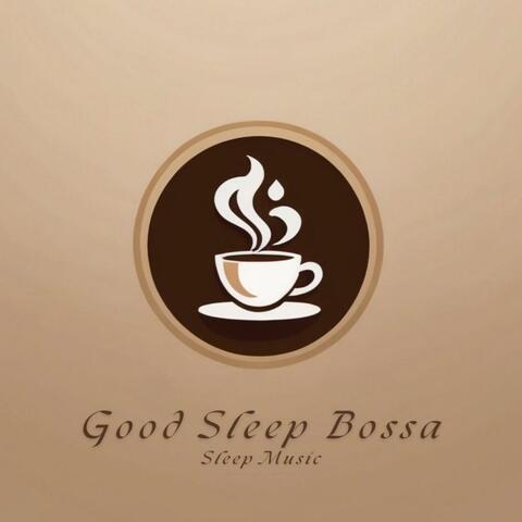 Good Sleep Bossa Sleep Music