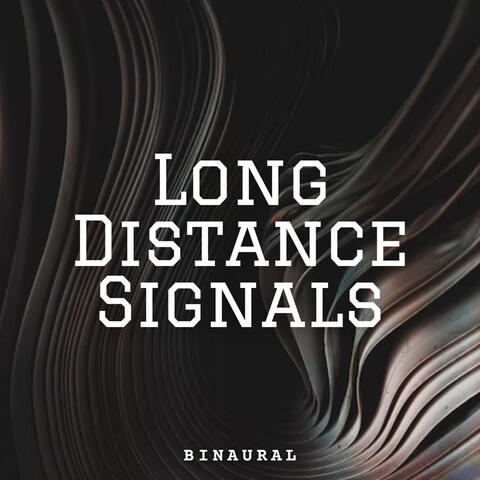 Binaural: Long Distance Signals