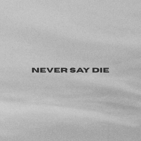 Never Say Die