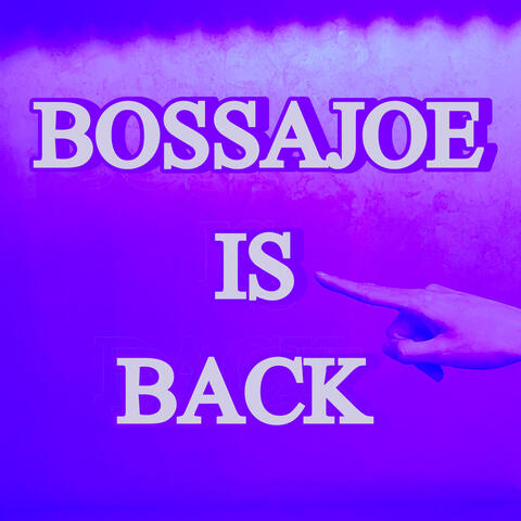 Bossajoe Is Back