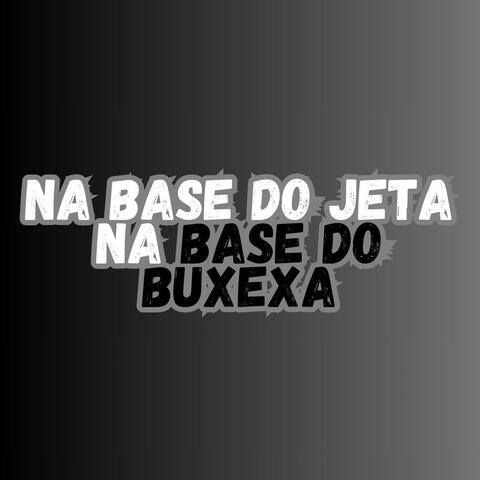 NA BASE DO JETA NA BASE DO BUXEXA