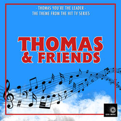 Thomas, You're The Leader (From "Thomas & Friends")