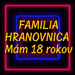 FAMILIA HRANOVNICA - Mám 18 rokov