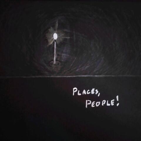 Places, People!