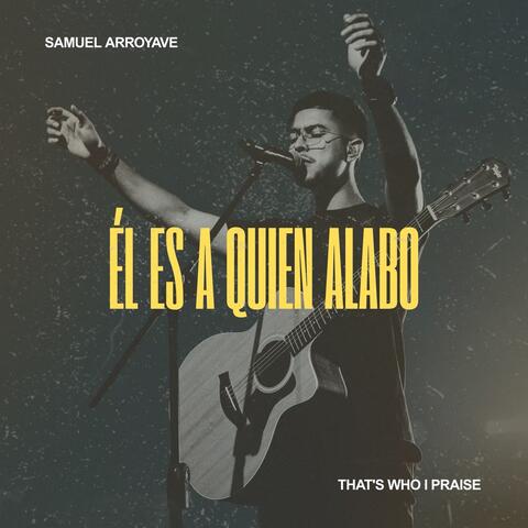 Él es a quien Alabo