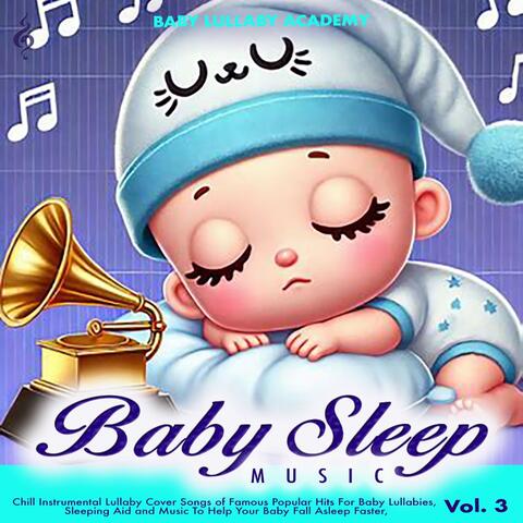 Baby Sleep Music – Chill Instrumental Lullaby Cover Songs of Famous Popular Hits For Baby Lullabies, Sleeping Aid and Music To Help Your Baby Fall Asleep Faster, Vol. 3