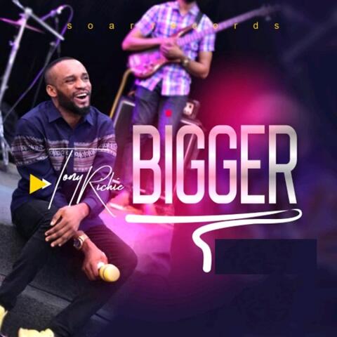 Bigger