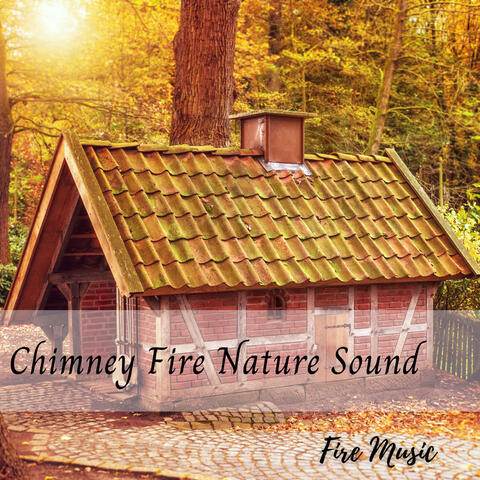 Fire Meditation: Chimney Fire Nature Sound