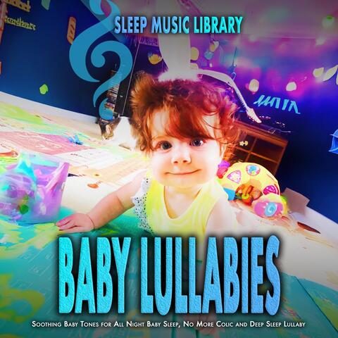 Baby Lullabies: Soothing Baby Tones for All Night Baby Sleep, No More Colic and Deep Sleep Lullaby
