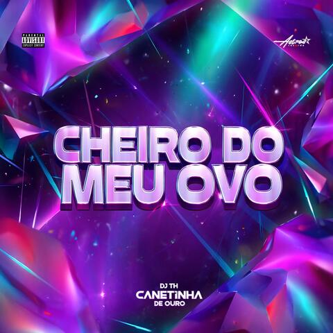 Cheiro do Meu Ovo