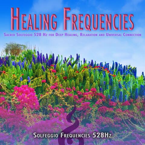 Healing Frequencies: Sacred Solfeggio 528 Hz for Deep Healing, Relaxation and Universal Connection
