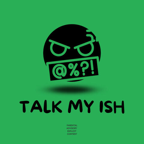 TALK MY ISH