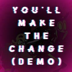 You'll Make The Change