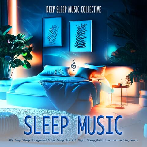 Sleep Music: REM Deep Sleep Background Cover Songs for All Night Sleep, Meditation and Healing Music