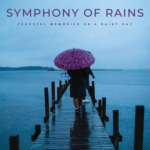 Symphony Of Rains: Peaceful Memories On A Rainy Day