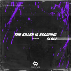 HELP! HE’S ESCAPING! THE KILLER IS ESCAPING