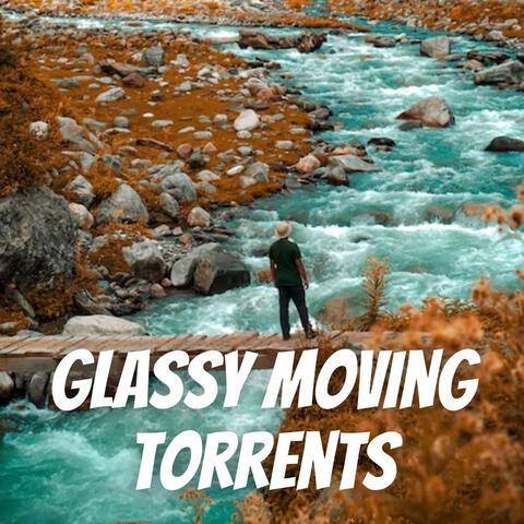 Glassy Moving Torrents