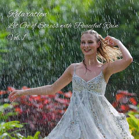 Relaxation: Let Go of Stress with Peaceful Rain Vol. 1