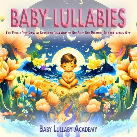 Baby Lullabies - Chill Popular Cover Songs and Background Ocean Waves for Baby Sleep, Baby Meditation, Colic and Insomnia Music