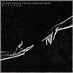 So Our Bodies Could Forever Meet