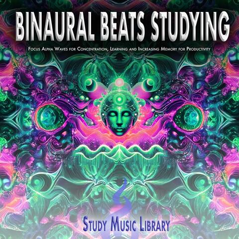Binaural Beats Studying: Focus Alpha Waves for Concentration, Learning and Increasing Memory for Productivity