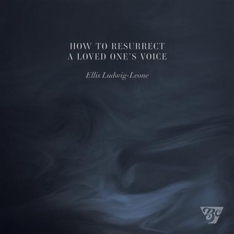 How to Resurrect a Loved One's Voice