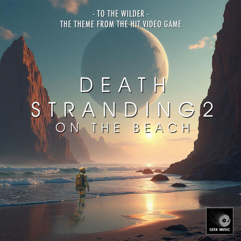 To The Wilder (From "Death Stranding 2: On The Beach")