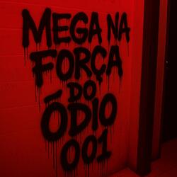 Mega na Força do Odio 001