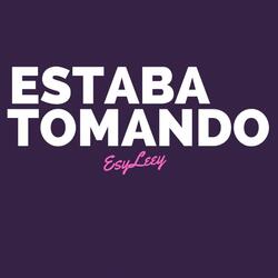Estaba Tomando