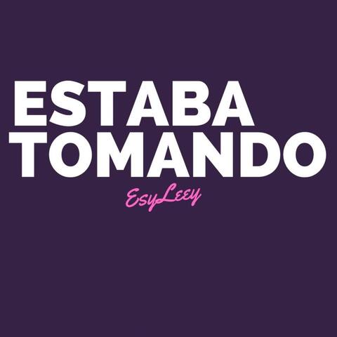 Estaba Tomando