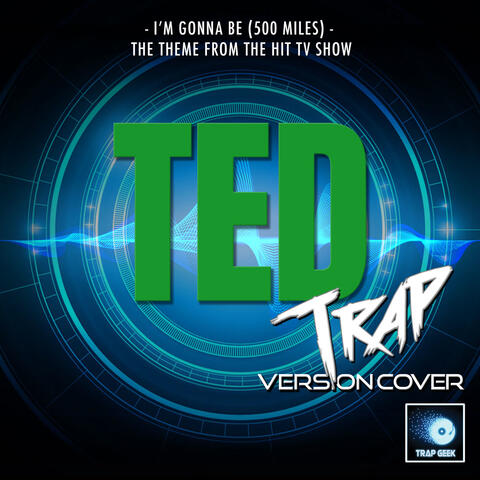 I'm Gonna Be (500 Miles) [From "Ted TV Series"]