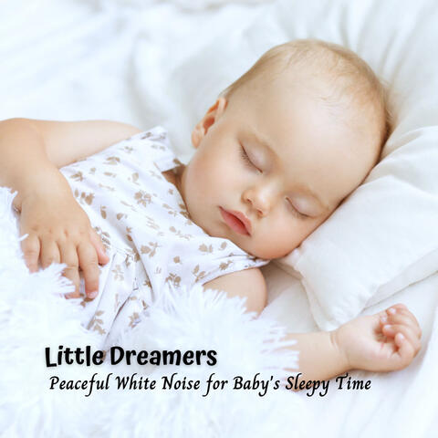 Little Dreamers: Peaceful White Noise for Baby's Sleepy Time